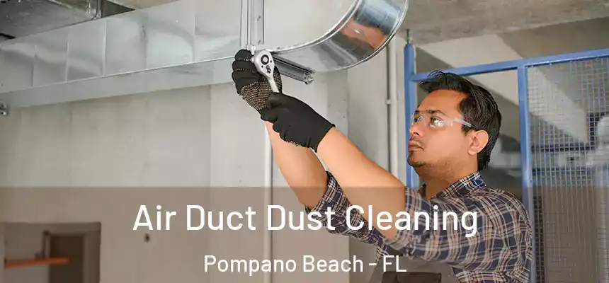 Air Duct Dust Cleaning Pompano Beach - FL