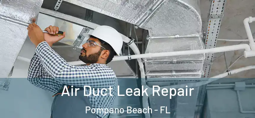Air Duct Leak Repair Pompano Beach - FL