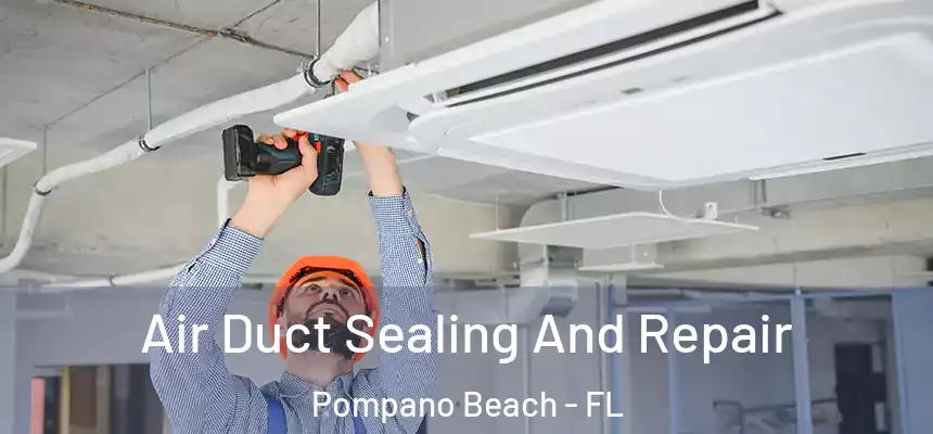 Air Duct Sealing And Repair Pompano Beach - FL
