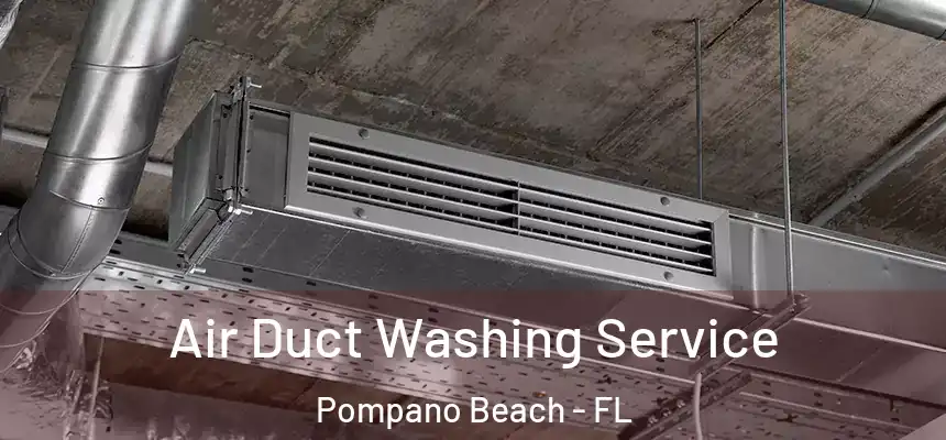Air Duct Washing Service Pompano Beach - FL