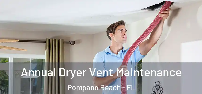 Annual Dryer Vent Maintenance Pompano Beach - FL