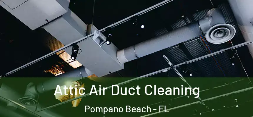 Attic Air Duct Cleaning Pompano Beach - FL