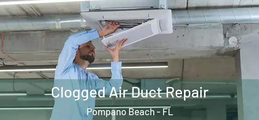 Clogged Air Duct Repair Pompano Beach - FL