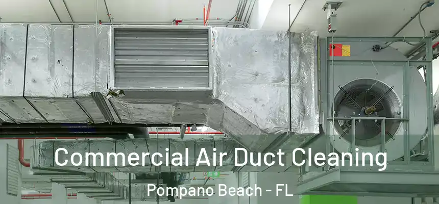 Commercial Air Duct Cleaning Pompano Beach - FL