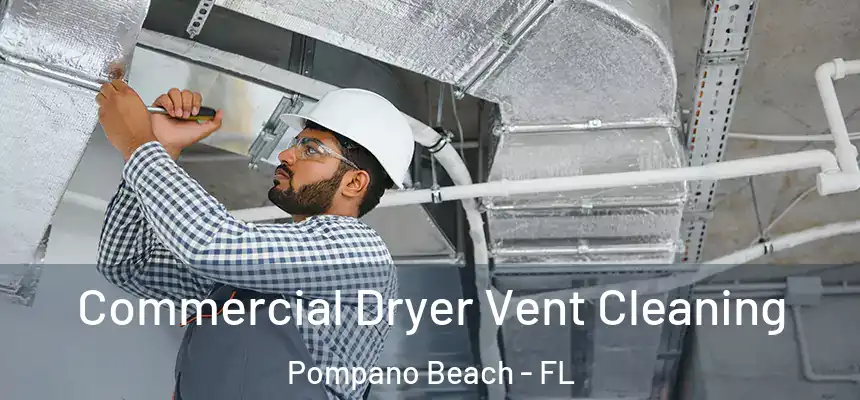 Commercial Dryer Vent Cleaning Pompano Beach - FL