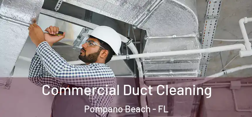 Commercial Duct Cleaning Pompano Beach - FL