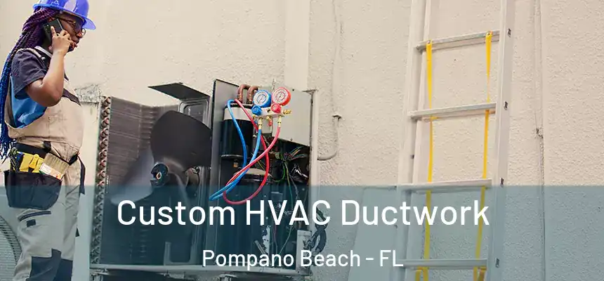 Custom HVAC Ductwork Pompano Beach - FL
