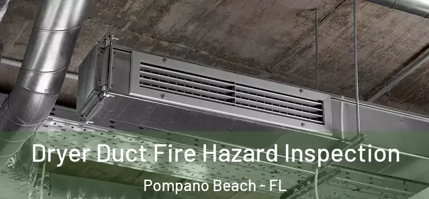 Dryer Duct Fire Hazard Inspection Pompano Beach - FL