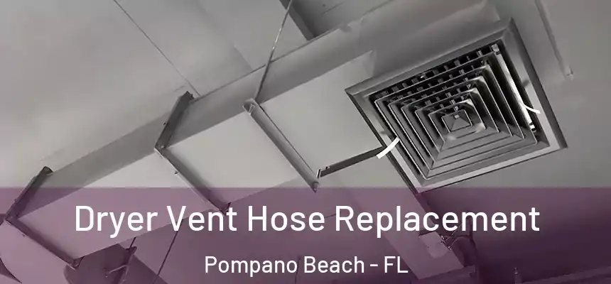 Dryer Vent Hose Replacement Pompano Beach - FL