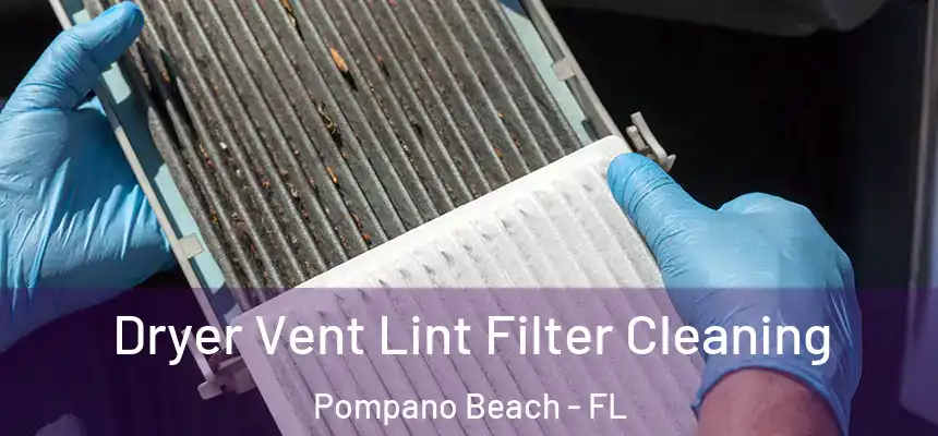 Dryer Vent Lint Filter Cleaning Pompano Beach - FL