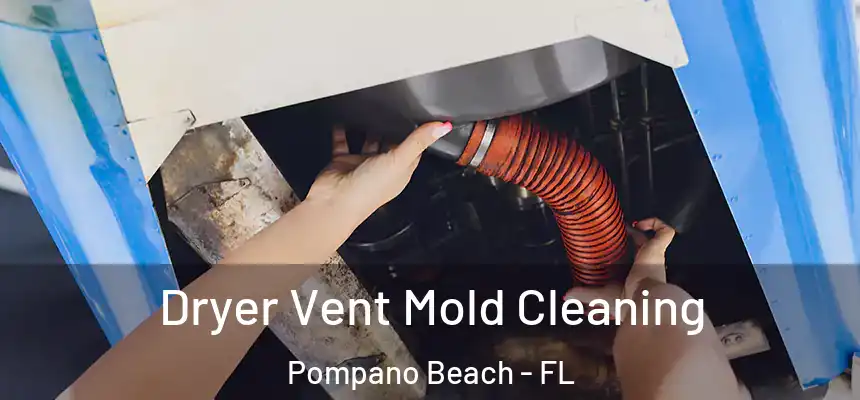 Dryer Vent Mold Cleaning Pompano Beach - FL