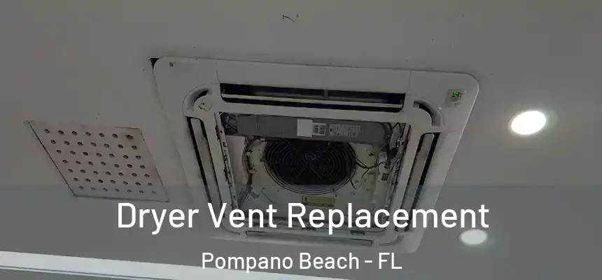 Dryer Vent Replacement Pompano Beach - FL