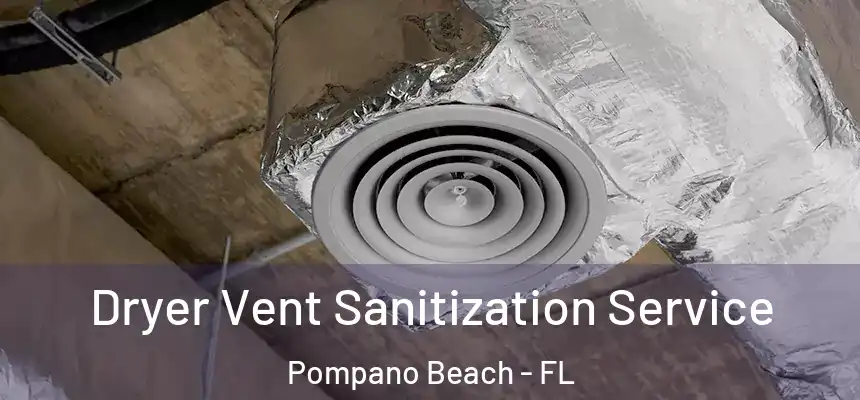 Dryer Vent Sanitization Service Pompano Beach - FL