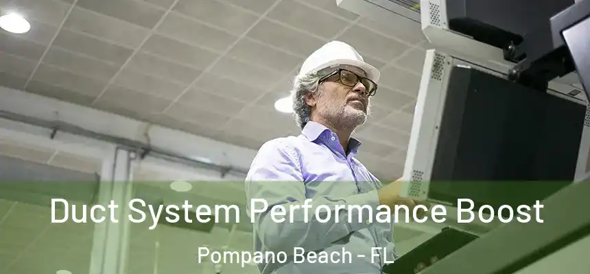Duct System Performance Boost Pompano Beach - FL