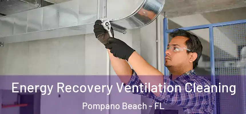 Energy Recovery Ventilation Cleaning Pompano Beach - FL