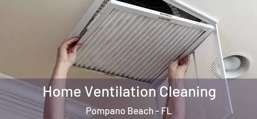 Home Ventilation Cleaning Pompano Beach - FL