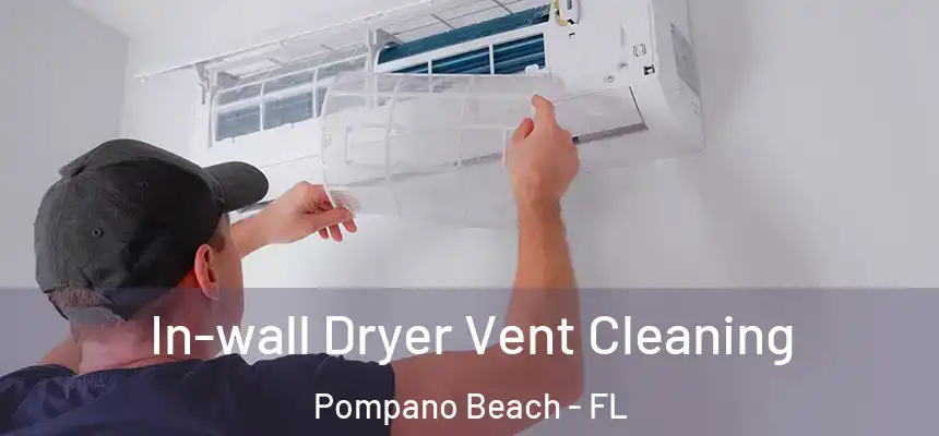 In-wall Dryer Vent Cleaning Pompano Beach - FL
