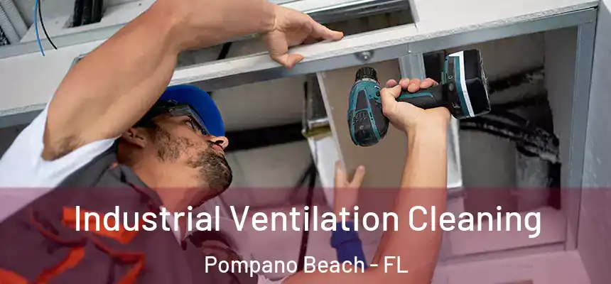 Industrial Ventilation Cleaning Pompano Beach - FL