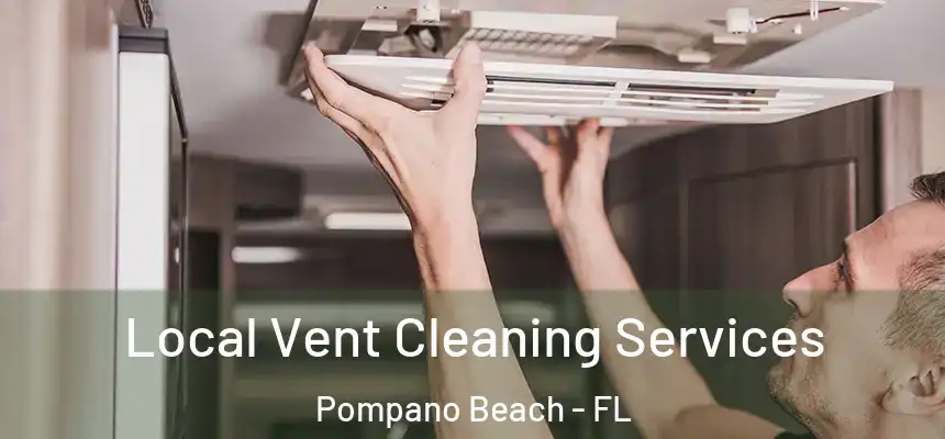 Local Vent Cleaning Services Pompano Beach - FL