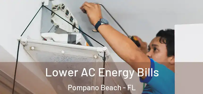 Lower AC Energy Bills Pompano Beach - FL