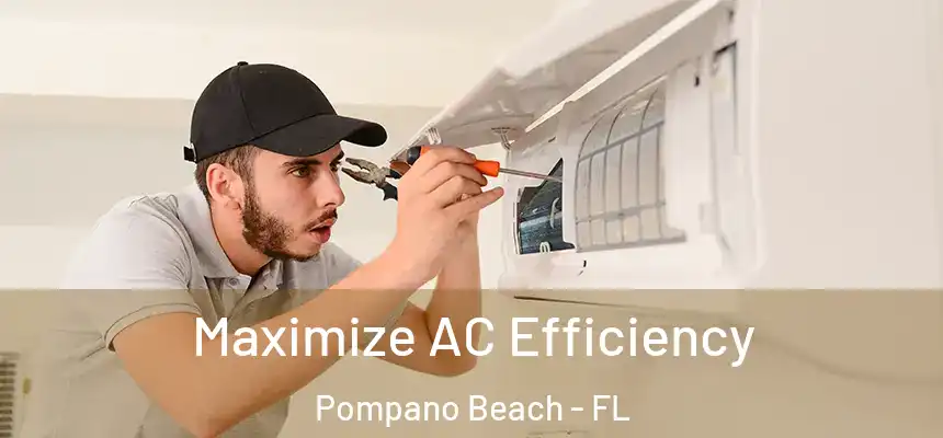 Maximize AC Efficiency Pompano Beach - FL