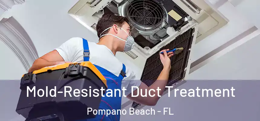 Mold-Resistant Duct Treatment Pompano Beach - FL