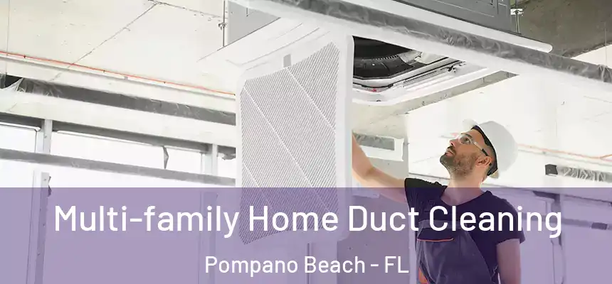 Multi-family Home Duct Cleaning Pompano Beach - FL