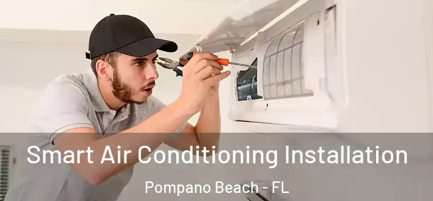 Smart Air Conditioning Installation Pompano Beach - FL