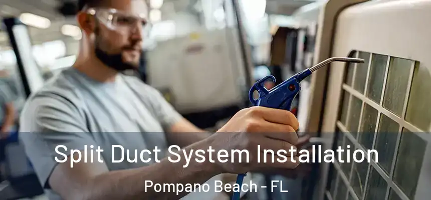 Split Duct System Installation Pompano Beach - FL