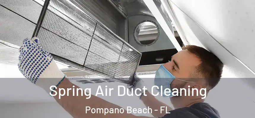 Spring Air Duct Cleaning Pompano Beach - FL