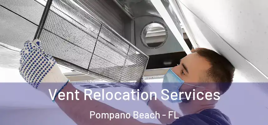 Vent Relocation Services Pompano Beach - FL