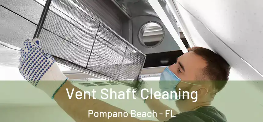 Vent Shaft Cleaning Pompano Beach - FL